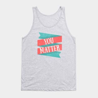 You Matter Tank Top